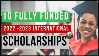 10 Fully Funded Scholarships for International Students 2022/2023 |Scholarships for African Students