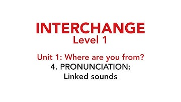 Interchange Level 1 - Unit 1: 4. PRONUNCIATION: Linked sounds