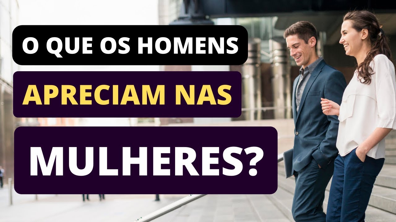 O QUE AS MULHERES PRECISAM TER PARA ATRAIR HOMENS DE VERDADE?