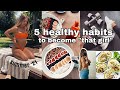 5 healthy habits to become ''that girl''