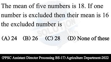 The mean of five numbers is 18. If one number is excluded then their mean is 16 | PPSC | Math