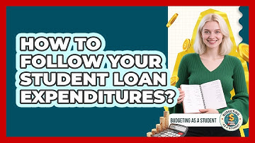 How To Follow Your Student Loan Expenditures?