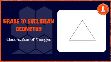 Grade 10 Euclidean Geometry | Types of triangles