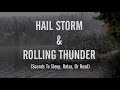 ☂️Sounds Of A Hail Storm with Rolling Thunder (Sounds To Sleep, Relax, Or Read)