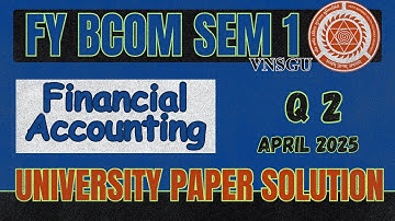BCOM SEM 1 | FINANCIAL ACCOUNTING | QUESTION 2 | APRIL 2025 | PAPER SOLUTION | E-ABHYASU