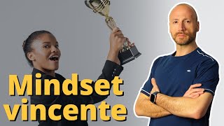 Questo è il Mindset Vincente per il Successo (Psicologo Spiega)