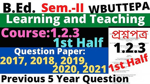 B.Ed. Sem.-2 / 1.2.3 Learning & Teaching Question / 1.2.3 1st half Previous year question / WBUTTEPA