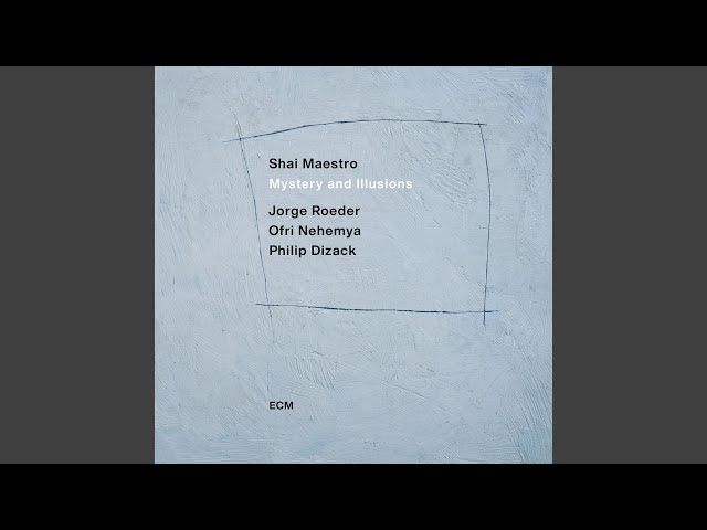 Shai Maestro, Philip Dizack, Jorge Roeder, Ofri Nehemya - Mystery and Illusions