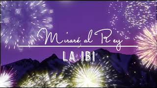 Video thumbnail of "Miraré al Rey - la ibi - letra"