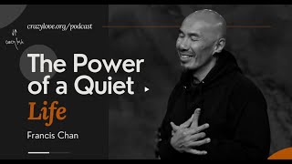 The Power of a Quiet Life - Francis Chan