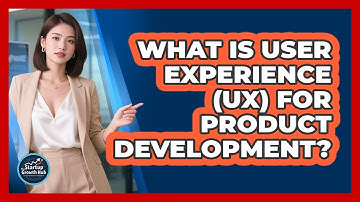 What Is User Experience (UX) For Product Development?