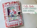 LET'S MAKE: A Soft-Covered Junk Journal | TUTORIAL