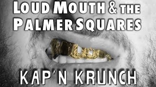 Loud Mouth feat. The Palmer Squares - KAP'N KRUNCH