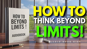 How to Think Beyond Limits! | Audiobook