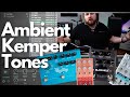 Kemper Ambient & Pad Tones - Profile Downloads & Tutorial