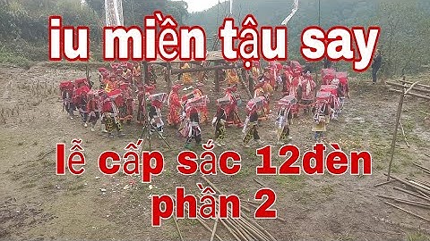 Iu miền tậu say lễ cấp sắc 12 đèn phần 2 bản sắc dân tộc dao đỏ sa pa ( kênh Dân tộc dao đỏ)