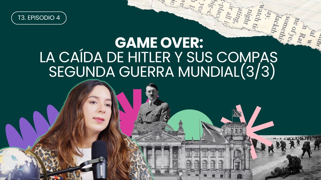 T3.E4. Game over: La caída de Hitler y sus compas | Segunda Guerra Mundial (3/3)