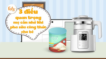 3 điều cần nhớ khi pha sữa cho bé | Máy đun & hâm nước điện tử QUICK 2 | Fatzbaby
