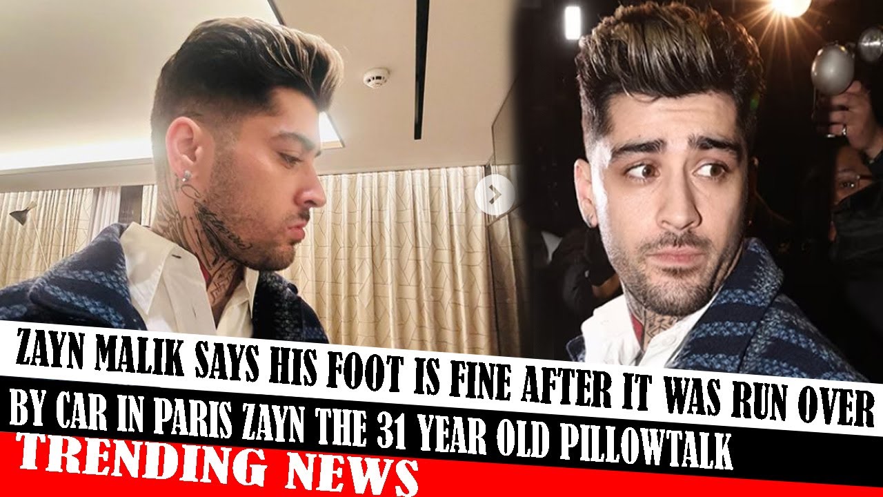 Zayn Malik Says His Foot Is Fine After It Was Run Over By Car In Paris