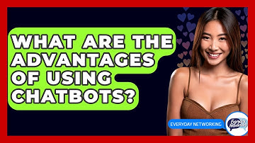 What Are The Advantages Of Using Chatbots? - Everyday-Networking