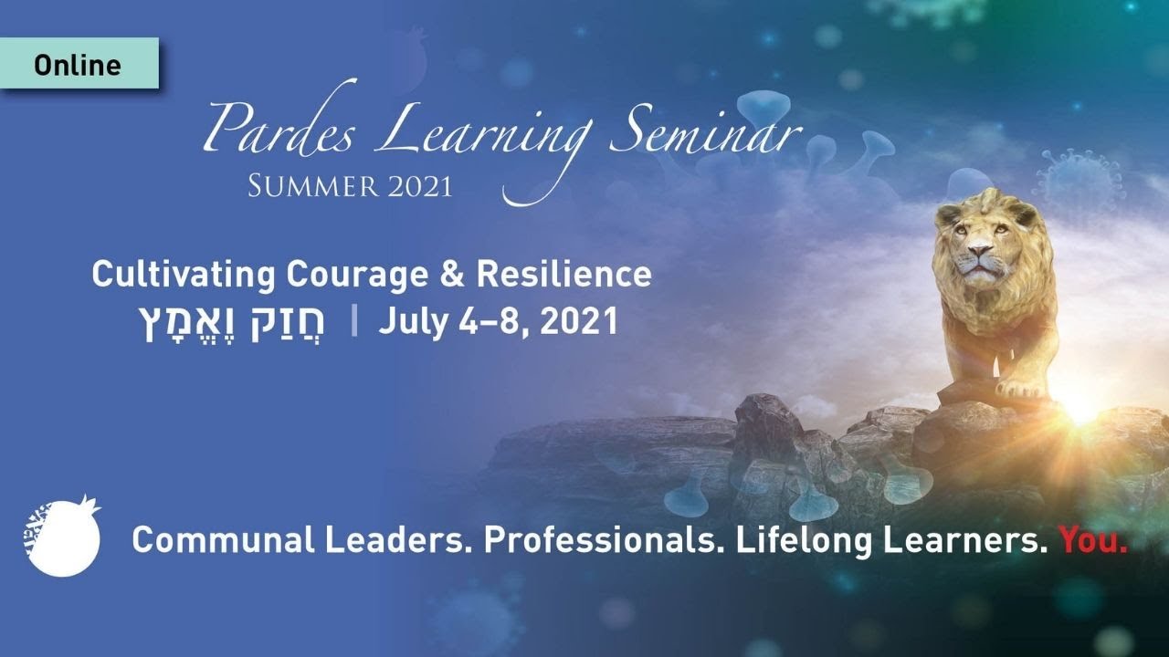 Pardes Learning Seminar Summer 2021: Cultivating Courage and Resilience