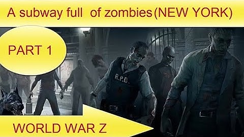WORLD WAR Z A subway full  of zombies (NEW YORK) part 1