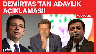 DEMİRTAŞ'TAN ADAYLIK AÇIKLAMASI; YA BEN, YA İMAMOĞLU, YA DA..,.