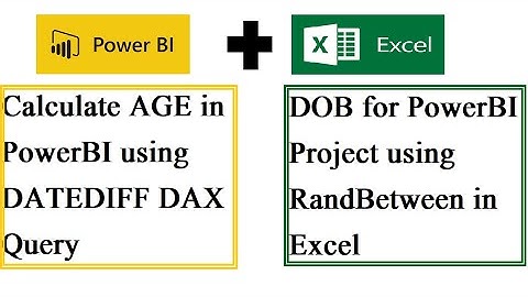 Calculate Age using DATEDIFF function in PowerBI. Generate DOB using Randbetween function in excel