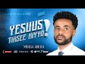 Track 9 I Yesuus Tiksee Kiyya I Merga Abera I Vol 1 Album 