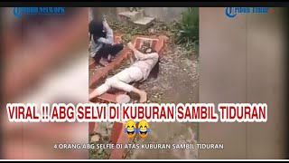 VIRAL  !! ABG SELVI DI KUBURAN SAMBIL TIDURAN 😂