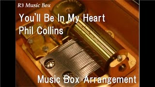 You'll Be In My Heart/Phil Collins [Music Box] (Disney Film "Tarzan" theme song)