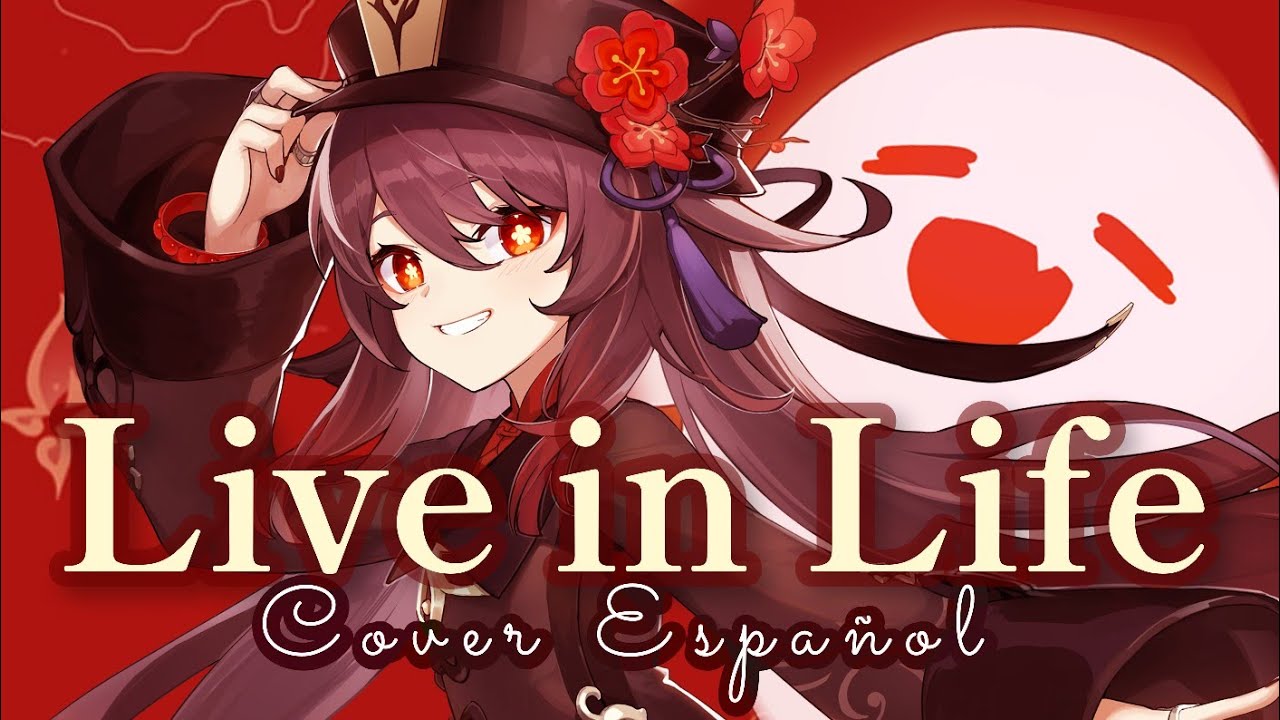 Live in Life [ Genshin Impact Fan Song] • Cover Español 『𝑿𝒊𝒍𝒊 』 - YouTube