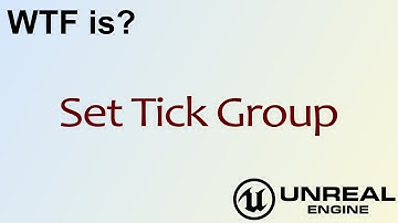 WTF Is? Set Tick Group in Unreal Engine 4 ( UE4 )