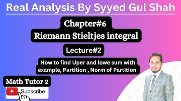 Riemann Stieltjes Integral || Real Analysis by Syyed Gul Shah || Upper and lower sum with example