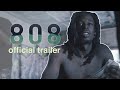 '808' Official Trailer - Now on YouTube - Do You Want More?