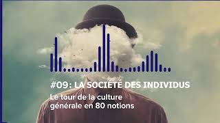 Le tour de la Culture Générale en 80 notions | #09 LA SOCIÉTÉ DES INDIVIDUS