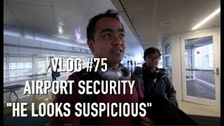 VLOG 75 - AIRPORT SECURITY HE LOOKS SUSPICIOUS