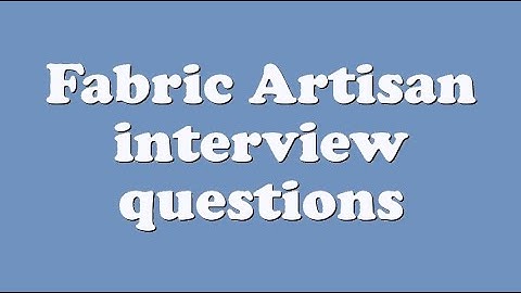 Fabric Artisan interview questions