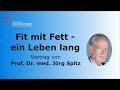 Fit mit Fett - ein Leben lang - Vortrag von Prof. Dr. med. Jörg Spitz