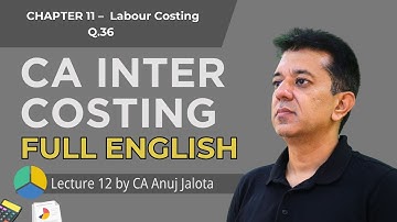 CA Inter Costing 03 – Labour Costing (Lecture 12) Q.36 | Full English