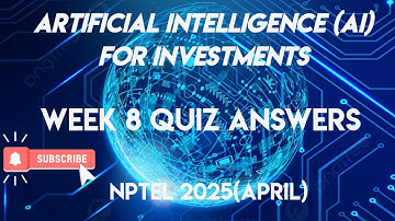 Artificial Intelligence (AI) for Investments Week 8 QUIZ Assignment Solution 2025(April)| SWAYAM