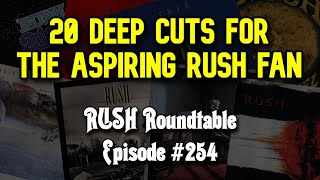 Rush Roundtable Ep. #254: 20 Deep Cuts for the Aspiring Rush Fan