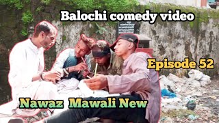 Nawaz Mawali Naw | Balochi comedy video| Episode 52 | #Nawazbalochicomedy