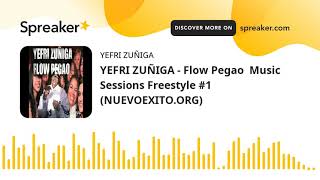 YEFRI ZUÑIGA - Flow Pegao Music Sessions Freestyle #1 (NUEVOEXITO.ORG) (made with Spreaker)