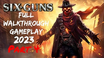 Six Guns Full Walkthrough Gameplay 2023 | Part 4 Final Mission