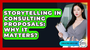 Storytelling In Consulting Proposals: Why It Matters? - Consulting Career Hub