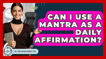 Can I Use A Mantra As A Daily Affirmation? - The Time Management Pro
