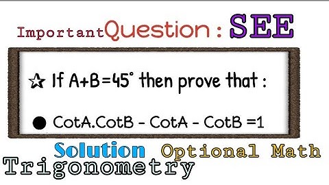 If A+B = 45° then prove that CotA.CotB - CotA - CotB = 1  || Solution|| Optional Math|| Trigonometry