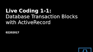 Live Coding 1-1: Database Transaction Blocks with ActiveRecord
