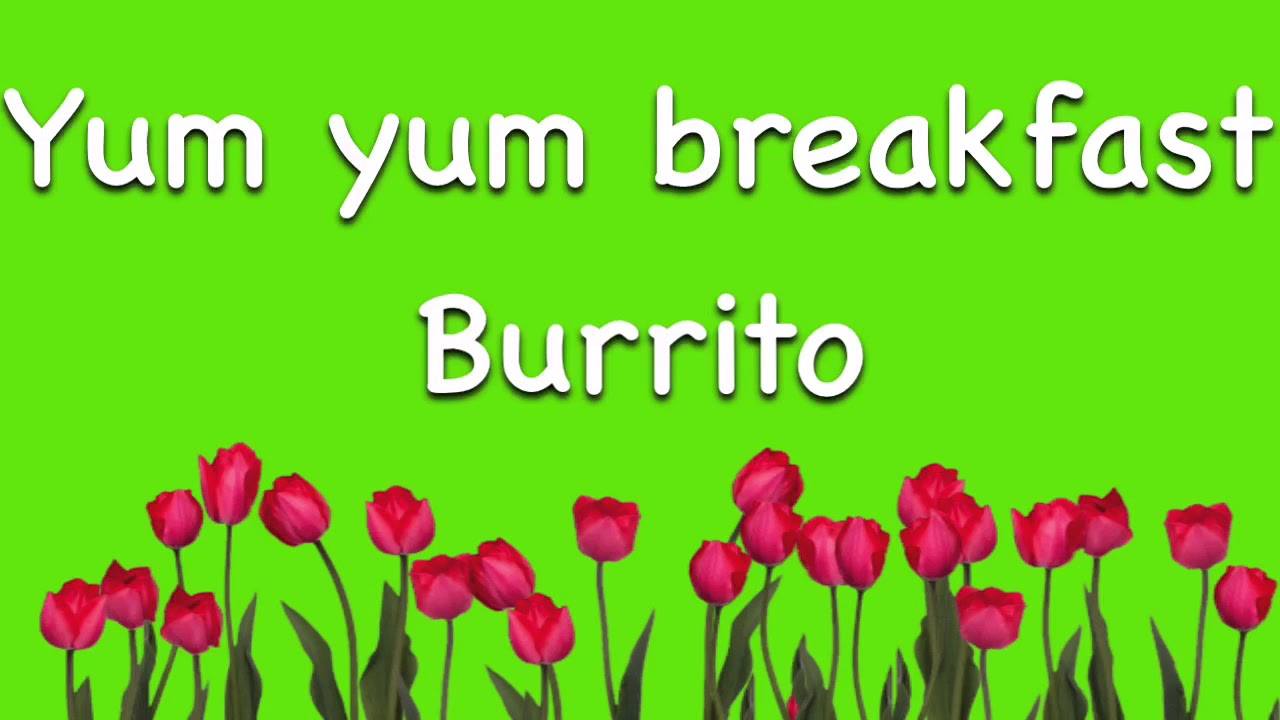Yum yum breakfast burrito lyrics YouTube